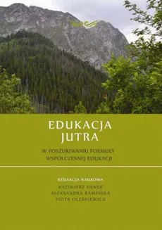 Edukacja Jutra. W poszukiwaniu formuły współczesnej edukacji - Wojciech Kojs: Edukacyjne problemy zaufania, zwątpienia i nadziei