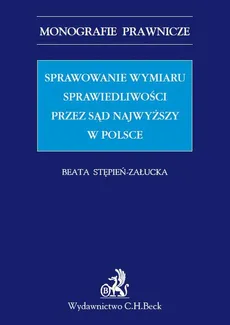 Sprawowanie wymiaru sprawiedliwości przez Sąd Najwyższy w Polsce - Beata Stępień-Załucka