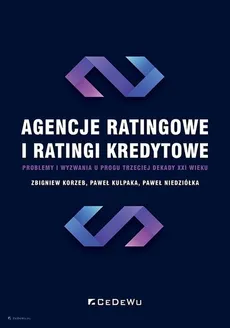 Agencje ratingowe i ratingi kredytowe - Zbigniew Korzeb, Paweł Kulpaka, Paweł Niedziółka