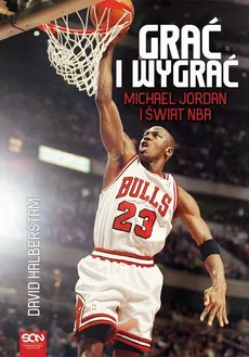 Grać i wygrać. Michael Jordan i świat NBA - David Halberstam