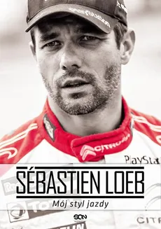 Sébastien Loeb. Mój styl jazdy - Sebastien Loeb