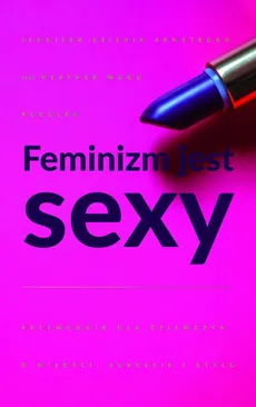 Feminizm jest sexy - Heather W. Rudulp, Jennifer K. Armstrong