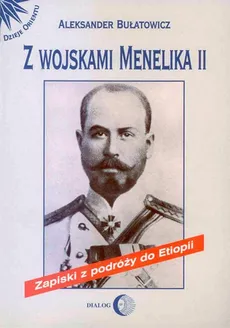Z wojskami Menelika II. Zapiski z podróży do Etiopii - Aleksander Bułatowicz