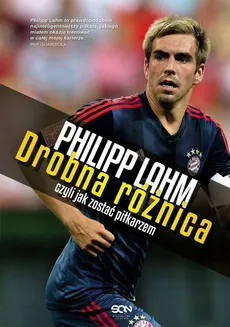 Drobna różnica, czyli jak zostać piłkarzem - Philipp Lahm