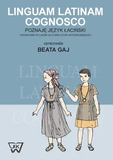 Linguam Latinam Cognosco. Podręcznik do nauki języka łacińskiego dla dzieci
