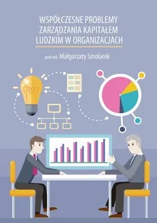 Współczesne problemy zarządzania kapitałem ludzkim w organizacjach - Ewa Dębińska-Rudy: Ludzie jako wartość nowoczesnej organizacji