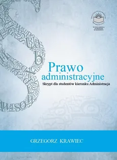 Prawo administracyjne. Skrypt dla studentów kierunku administracja - Bibliografia z zakresu prawa administracyjnego - Grzegorz Krawiec