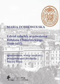 Udział szlachty w powstaniu Bohdana Chmielnickiego (1648-1657) - Mariola Dobrowolska