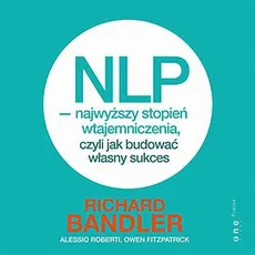 NLP - najwyższy stopień wtajemniczenia, czyli jak budować własny sukces - Alessio Roberti, Owen Fitzpatrick, Richard Bandler