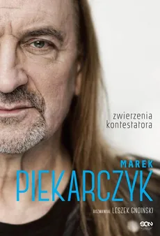 Marek Piekarczyk. Zwierzenia kontestatora - Leszek Gnoiński, Marek Piekarczyk