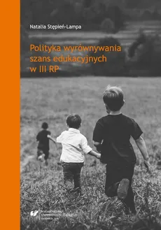 Polityka wyrównywania szans edukacyjnych w III RP - 02 Wyrównywanie szans edukacyjnych w warunkach polskiej szkoły po 1989 roku - Natalia Stępień-Lampa