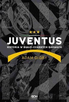 Juventus. Historia w biało-czarnych barwach - Adam Digby