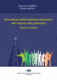 Komunikacja medialna placówek oświatowych jako instytucji usług publicznych - Paweł Sarna, Zbigniew Widera