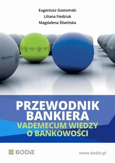 Przewodnik bankiera. Vademecum wiedzy o bankowości - Eugeniusz Gostomski, Liliana Fiedziuk, Magdalena Śliwińska
