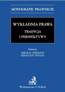 Wykładnia prawa. Tradycja i perspektywy - Mikołaj Hermann, Sebastian Sykuna
