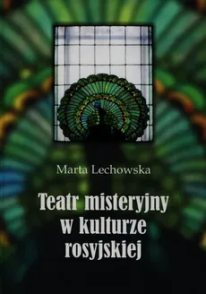 Teatr misteryjny w kulturze rosyjskiej - Marta Lechowska