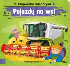 Pojazdy na wsi. Książeczka chłopczyka - Anna Podgórska
