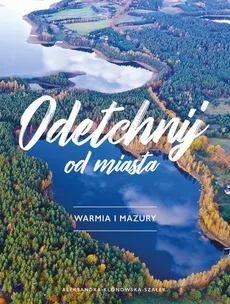 Odetchnij od miasta Warmia i Mazury - Outlet - Aleksandra Klonowska-Szałek