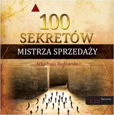 100 sekretów Mistrza Sprzedaży - Arkadiusz Bednarski