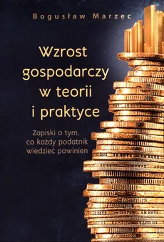 Wzrost gospodarczy w teorii i praktyce - Bogusław Marzec