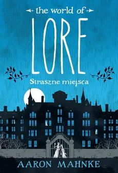 Lore Straszne miejsca - Mahnke Aaron