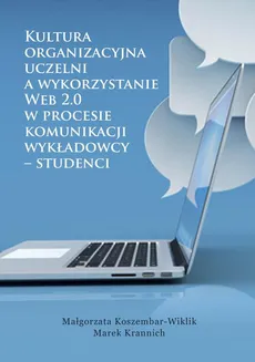 Kultura organizacyjna uczelni a wykorzystanie Web 2.0 w procesie komunikacji wykładowcy – studenci - Podsumowanie - Małgorzata Koszembar-Wiklik, Marek Krannich