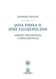 Jana Pawła II idee filozoficzne - Konrad Szocik