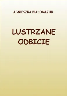 Lustrzane odbicie - Agnieszka Białomazur