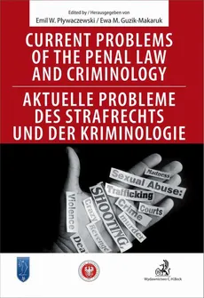 Current problems of the penal Law and Criminology. Aktuelle probleme des Strafrechs und der Kriminologie - Emil Pływaczewski, Ewa Guzik-Makaruk