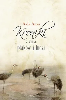 Kroniki z życia ptaków i ludzi - Aida Amer