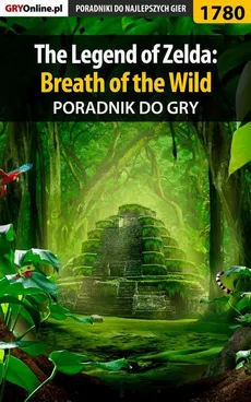 The Legend of Zelda: Breath of the Wild - poradnik do gry - Damian Kubik, Grzegorz "Alban3k" Misztal