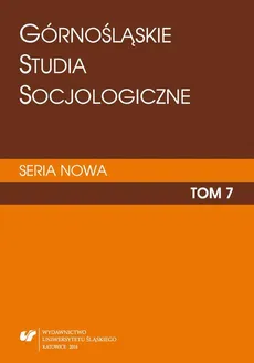 „Górnośląskie Studia Socjologiczne. Seria Nowa”. T. 7 - 03 Miasto (post)socjalistyczne i świat społeczny jego mieszkańców