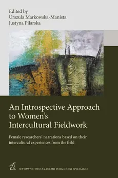An Introspective Approach to Women's Intercultural Fieldwork - Justyna Pilarska, Urszula Markowska-Manista