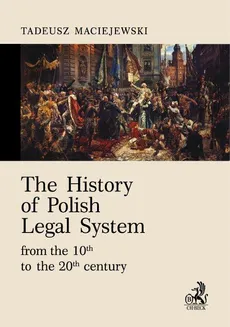 The History of Polish Legal System from the 10th to the 20th century - Tadeusz Maciejewski