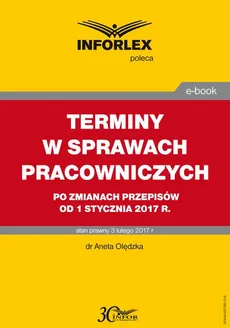 TERMINY W SPRAWACH PRACOWNICZYCH po zmianach przepisów od 1 stycznia 2017 r. - Aneta Olędzka