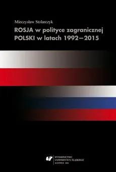 Rosja w polityce zagranicznej Polski w latach 1992–2015 - 08 Zakończenie; Bibliografia cytowana  - Mieczysław Stolarczyk