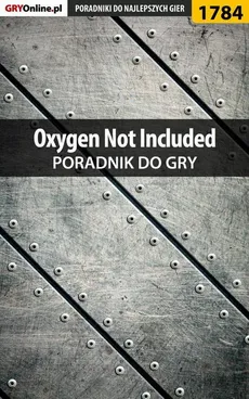 Oxygen Not Included - poradnik do gry - Mateusz Kozik