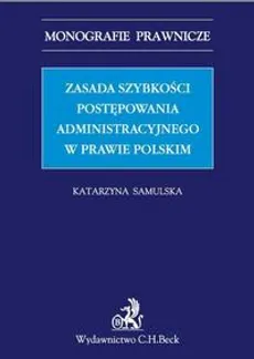 Zasada szybkości postępowania administracyjnego w prawie polskim - Katarzyna Samulska