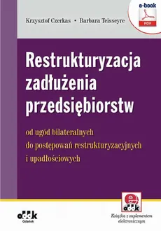 Restrukturyzacja zadłużenia przedsiębiorstw – od ugód bilateralnych do postępowań restrukturyzacyjnych i upadłościowych - Barbara Teisseyre, Krzysztof Czerkas