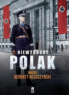 Niewygodny Polak - Maciej Bernatt-Reszczyński