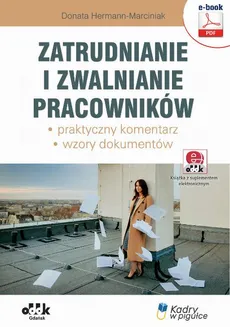 Zatrudnianie i zwalnianie pracowników – praktyczny komentarz – wzory dokumentów (e-book z suplementem elektronicznym) - Donata Hartmann-Marciniak
