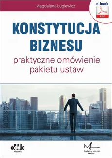 Konstytucja biznesu – praktyczne omówienie pakietu ustaw - Magdalena Ługiewicz