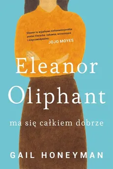 Eleanor Oliphant ma się całkiem dobrze - Gail Honeyman