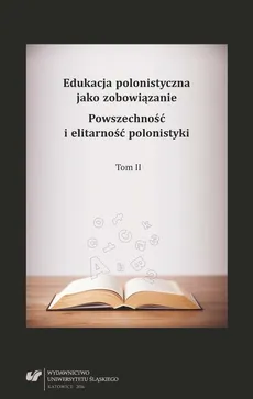 Edukacja polonistyczna jako zobowiązanie. Powszechność i elitarność polonistyki. T. 2 - 39 Kawiarenki Literackiej  polonistyczne zobowiązanie