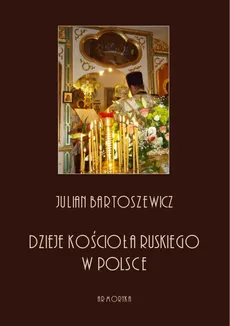 Dzieje kościoła ruskiego w Polsce - Julian Bartoszewicz