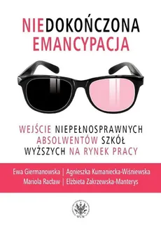 Niedokończona emancypacja - Agnieszka Kumaniecka-Wiśniewska, Elżbieta Zakrzewska-Manterys, Ewa Giermanowska, Mariola Racław