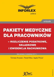 Pakiet medyczny dla pracowników - rozliczenie podatkowe, składkowe i ewidencja rachunkowa - Agata Pinzuł, Paweł Muż, Tomasz Krywan