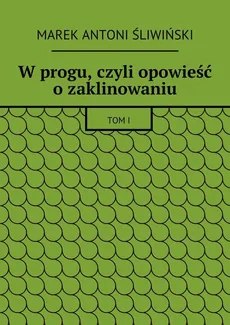 W progu, czyli opowieść o zaklinowaniu - Marek Śliwiński
