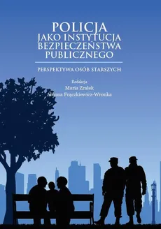 Policja jako instytucja bezpieczeństwa publicznego. Perspektywa osób starszych - Anna Kmon: Wizerunek Policji na podstawie wyników badań opinii publicznej