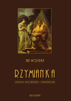 Rzymianka. Studium historyczno-obyczajowe - Jan Wolfram